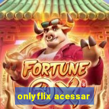 onlyflix acessar